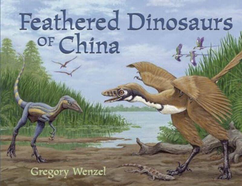 

Feathered Dinosaurs of China by Gregory WenzelGregory Wenzel-Paperback