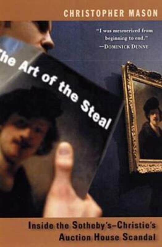 

The Art Of The Steal: Inside the Sotheby's-Christie's Auction House Scandal.paperback,By :Mason, Christopher