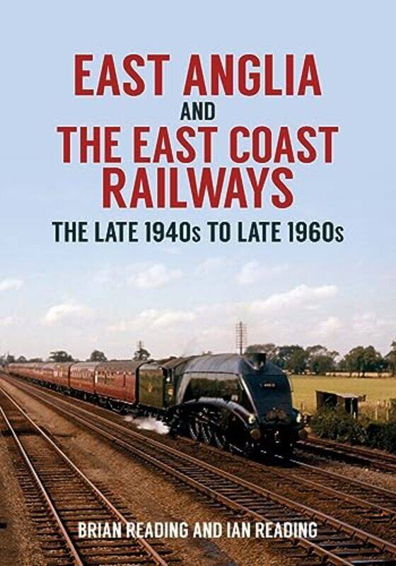 

East Anglia and the East Coast Railways by Brian ReadingIan Reading-Paperback