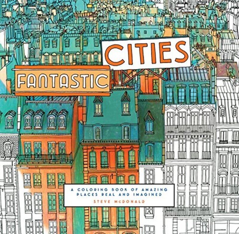 

Fantastic Cities: A Coloring Book of Amazing Places Real and Imagined, Paperback Book, By: Steve McDonald