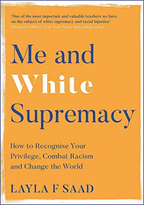 

Me and White Supremacy: How to Recognise Your Privilege, Combat Racism and Change the World, Hardcover Book, By: Layla Saad - Robin Diangelo