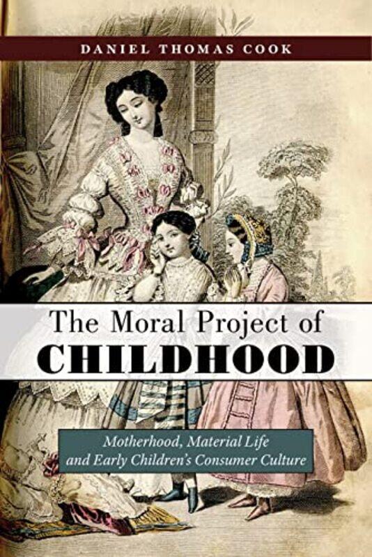 

The Moral Project Of Childhood by Daniel Thomas Cook-Hardcover