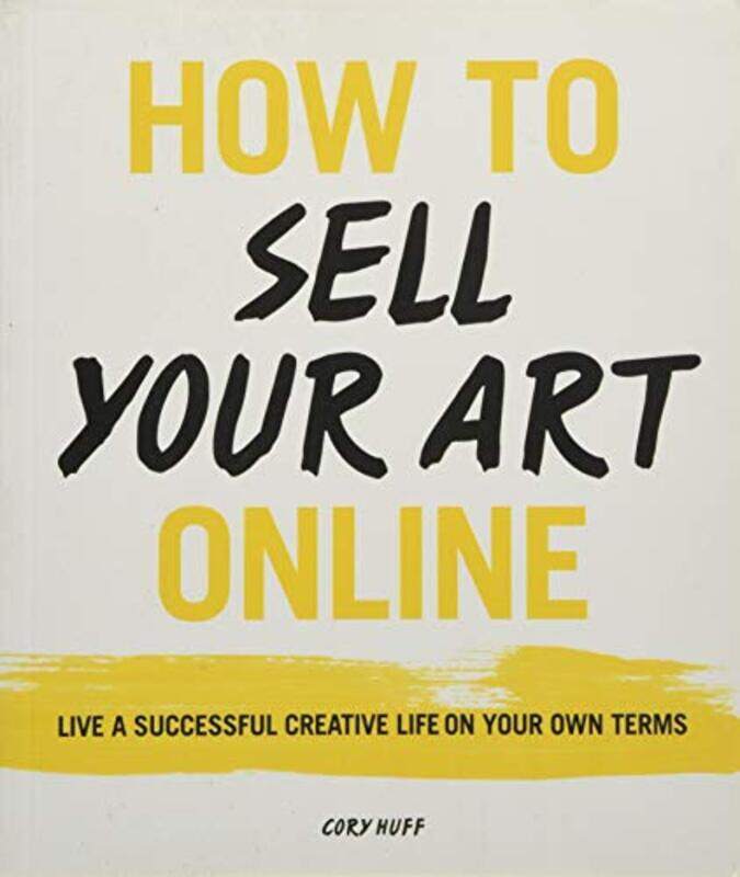 

How To Sell Your Art Online By Cory Huff - Paperback