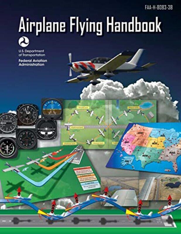 

Airplane Flying Handbook (Federal Aviation Administration): FAA-H-8083-3B,Paperback by Federal Aviation Administration