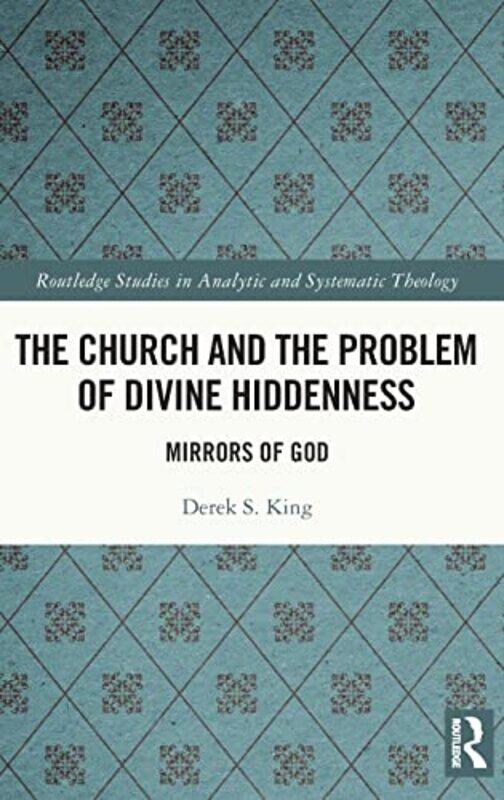 

The Church and the Problem of Divine Hiddenness by Derek King-Paperback