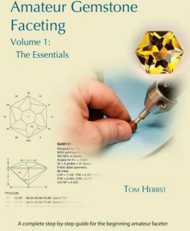 

Amateur Gemstone Faceting Volume 1: The Essentials,Paperback,ByHerbst, Tom