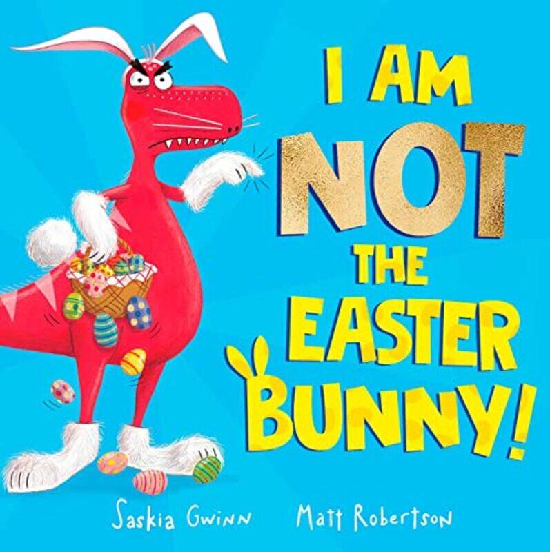 

I Am Not The Easter Bunny by Gwinn, Saskia - Robertson, Matt-Paperback