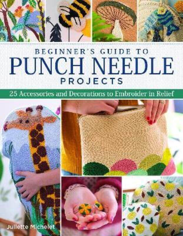 Beginner's Guide to Punch Needle Projects: 26 Accessories and Decorations to Embroider in Relief.paperback,By :Michelet, Juliette