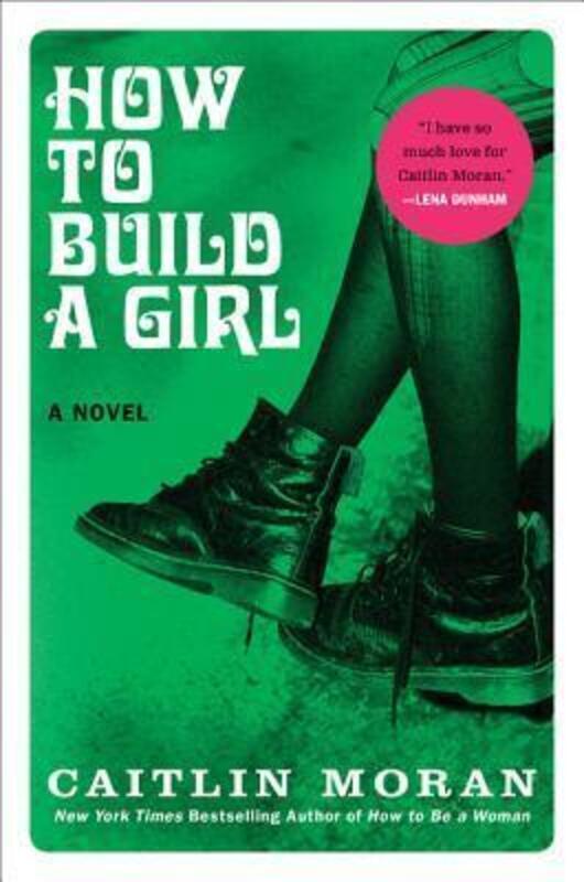 (D) How to Build a Girl: A Novel.Hardcover,By :Caitlin Moran