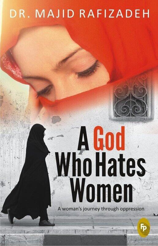 

A God Who Hates Women: A Woman’s Journey Through Oppression, Paperback Book, By: Dr. Majid Rafizadeh