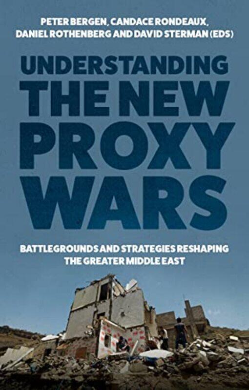 

Understanding the New Proxy Wars by Peter BergenCandace RondeauxDaniel RothenbergDavid Sterman-Hardcover