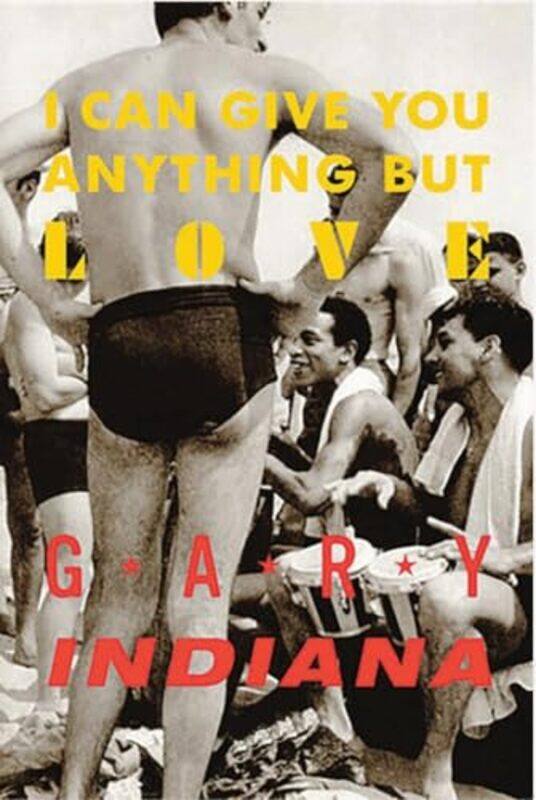 

I Can Give You Anything But Love by Gary Indiana -Paperback