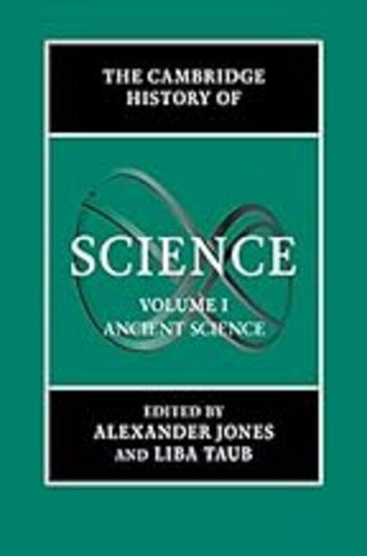 

The Cambridge History Of Science Volume 1 Ancient Science by Jones Alexander (New York University) - Taub Liba (University of Cambridge) Hardcover