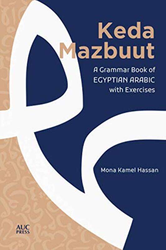 

Keda Mazbuut: A Grammar Book of Egyptian Colloquial Arabic with Exercises,Paperback,by:Hassan, Mona Kamel