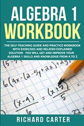 Algebra 1 Workbook: The Self-Teaching Guide and Practice Workbook with Exercises and Related Explain,Paperback by Carter, Richard