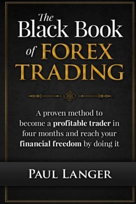 

The Black Book of Forex Trading: A Proven Method to Become a Profitable Trader in Four Months and Re , Paperback by Langer, Paul (Twin Cities Orthopae