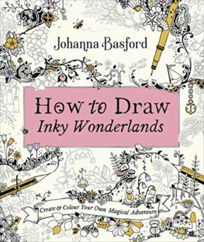 

How to Draw Inky Wonderlands: Create and Colour Your Own Magical Adventure.paperback,By :Basford, Johanna