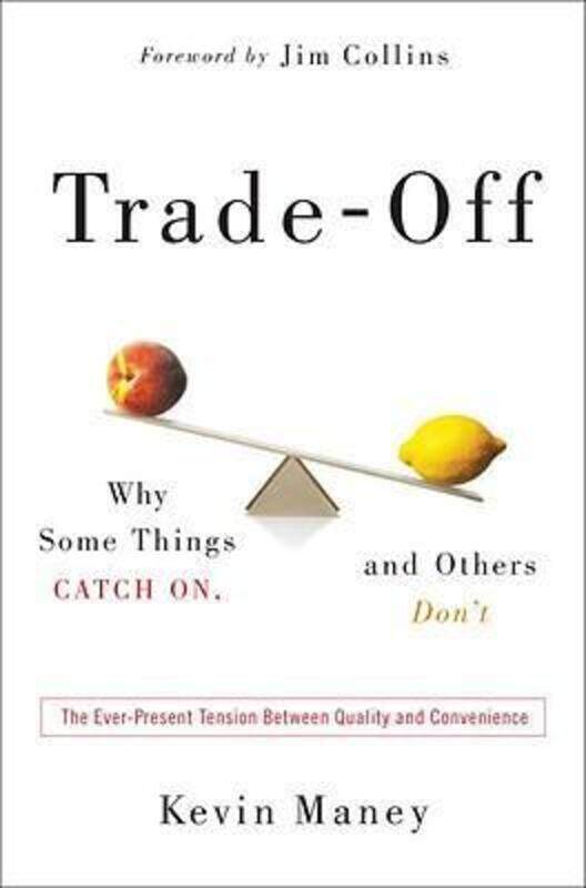 

Trade-Off: Why Some Things Catch On, and Others Don't.Hardcover,By :Kevin Maney