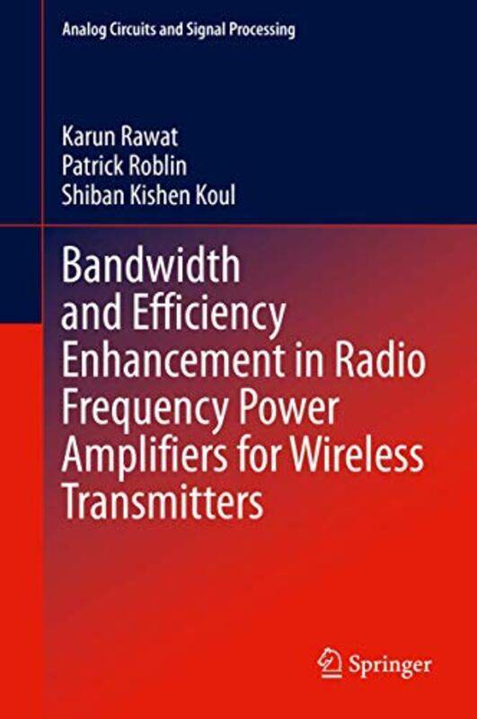 

Bandwidth and Efficiency Enhancement in Radio Frequency Power Amplifiers for Wireless Transmitters by Aleksander BorejszaIsabel Rodriguez LopezCharles