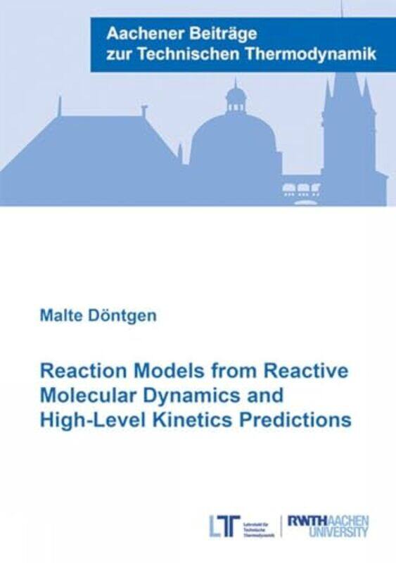 

Reaction Models from Reactive Molecular Dynamics and HighLevel Kinetics Predictions by Dr Malte, PhD Dontgen-Paperback