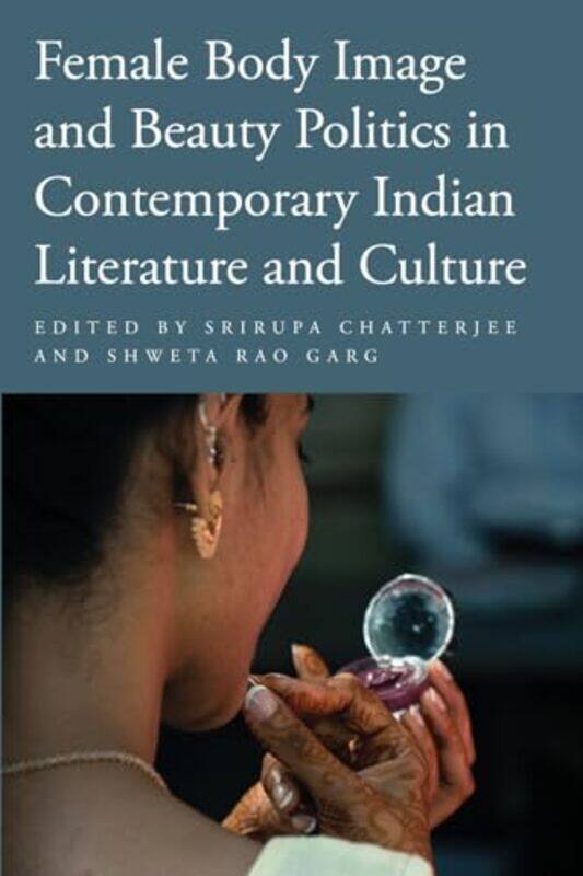 

Female Body Image and Beauty Politics in Contemporary Indian Literature and Culture by Schofield SimsCarol Matchett-Paperback