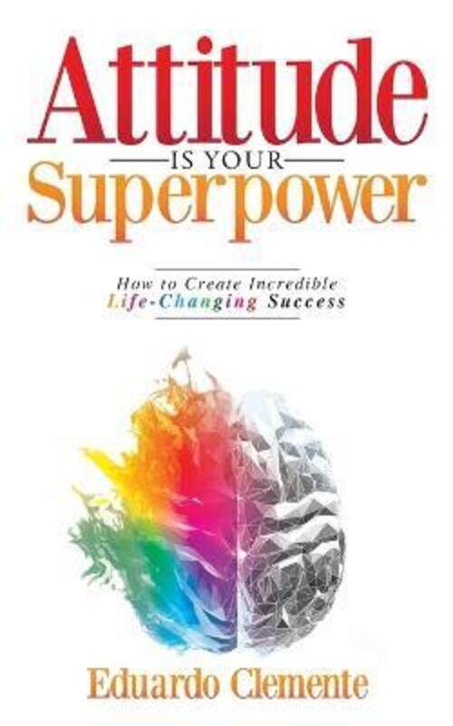 

Attitude Is Your Superpower: How to Create Incredible Life-Changing Success.paperback,By :Clemente, Eduardo