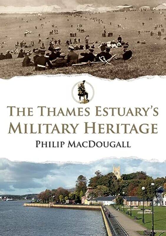 

The Thames Estuarys Military Heritage by Philip MacDougall-Paperback