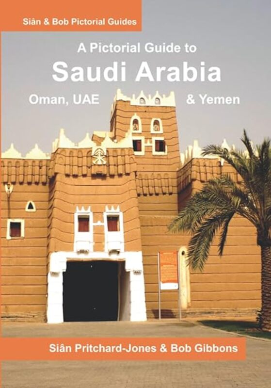 Saudi Arabia A Pictorial Guide Oman Uae Yemen Kuwait Bahrain And Qatar by Gibbons Bob - Parrenin Stephane - Pritchard-Jones Sian Paperback