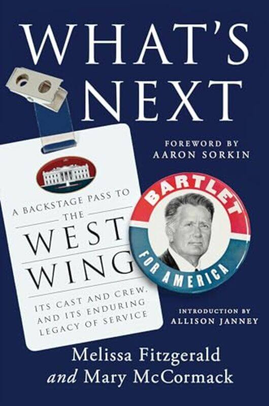 

Whats Next A Backstage Pass To The West Wing Its Cast And Crew And Its Enduring Legacy Of Servic by Fitzgerald, Melissa - Mccormack, Mary - Hardcover