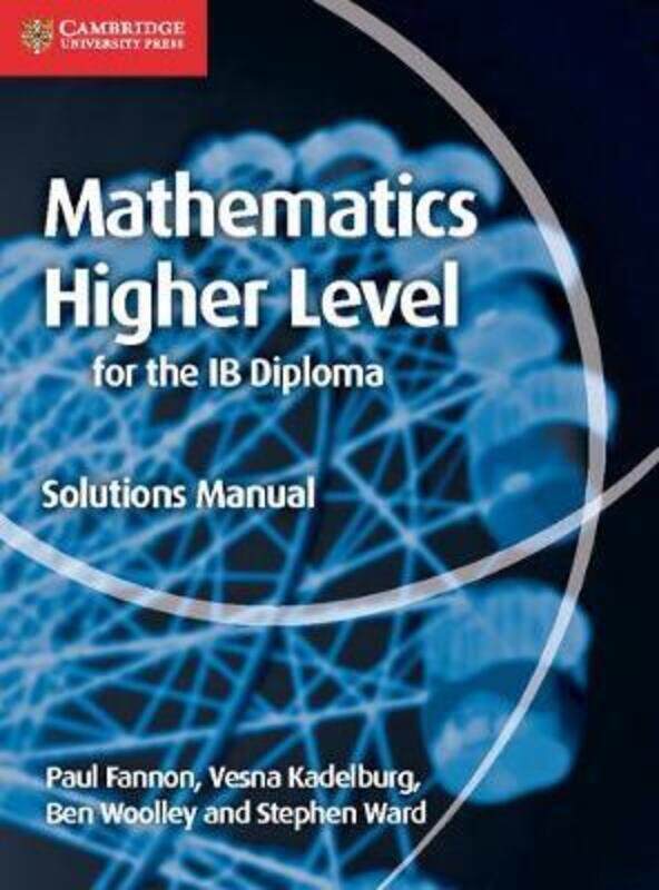 Mathematics for the IB Diploma Higher Level Solutions Manual.paperback,By :Fannon, Paul - Kadelburg, Vesna - Woolley, Ben - Ward, Stephen