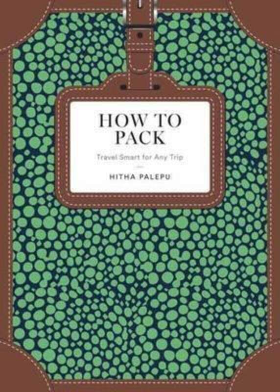 

How to Pack: Travel Smart for Any Trip.Hardcover,By :Hitha Palepu
