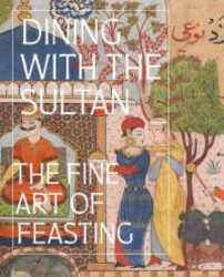 Dining With The Sultan The Fine Art Of Feasting