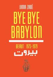 ^(SP) Bye Bye Babylone: Beyrouth 1975-1979.paperback,By :Lamia Ziade