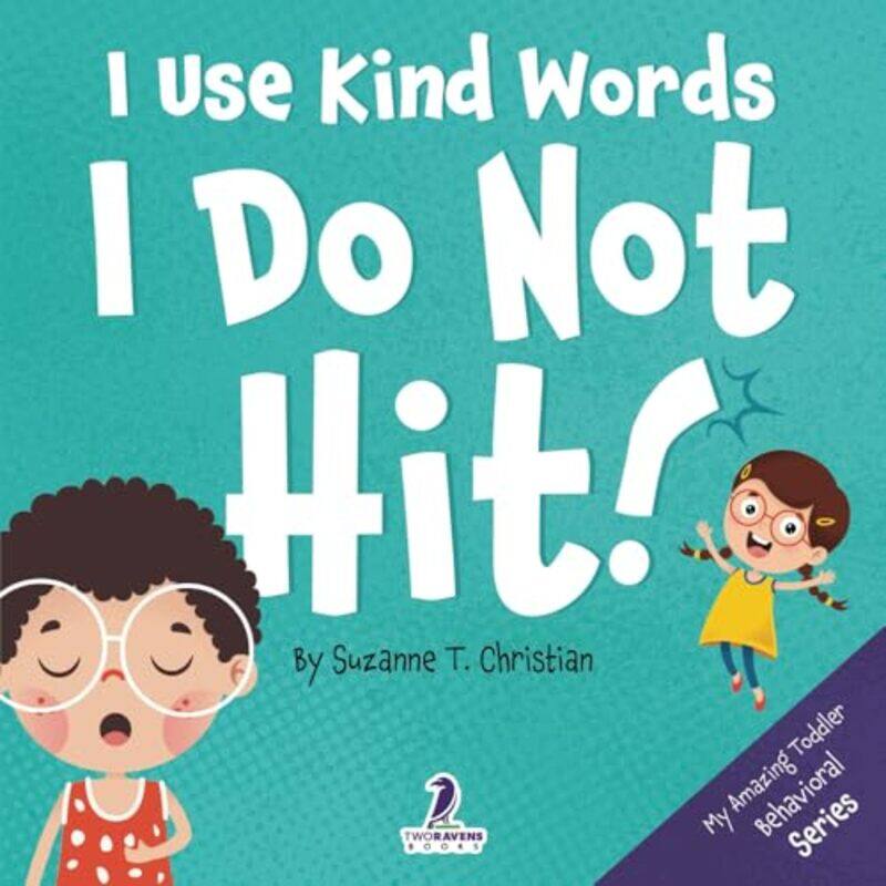 

I Use Kind Words I Do Not Hit An Affirmationthemed Toddler Book About Not Hitting Ages 24,Paperback By Christian, Suzanne T