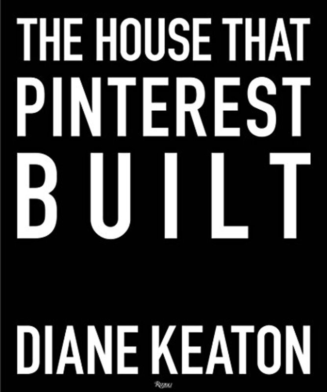 The House that Pinterest Built , Hardcover by Diane Keaton