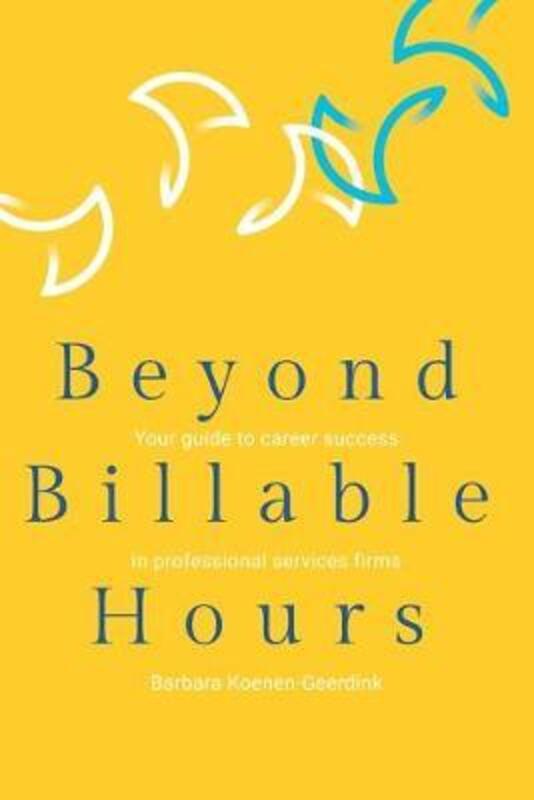 Beyond Billable Hours: Your guide to career success in professional services firms,Paperback,ByKoenen-Geerdink, Barbara