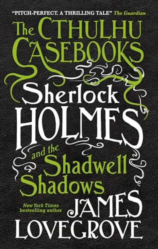 

The Cthulhu Casebooks Sherlock Holmes and the Shadwell Shadows by James Lovegrove-Paperback