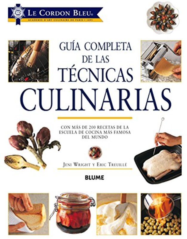 Guia Completa De Las Tecnicas Culinarias Con Mas De 200 Recetas De La Escuela De Cocina Mas Famosa By Le Cordon Bleu -Paperback