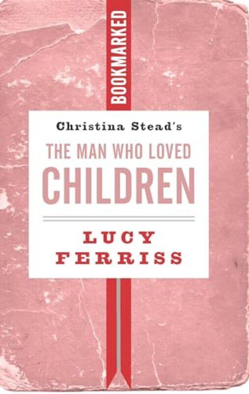 

Christina Steads The Man Who Loved Children Bookmarked by Lucy Ferriss-Paperback