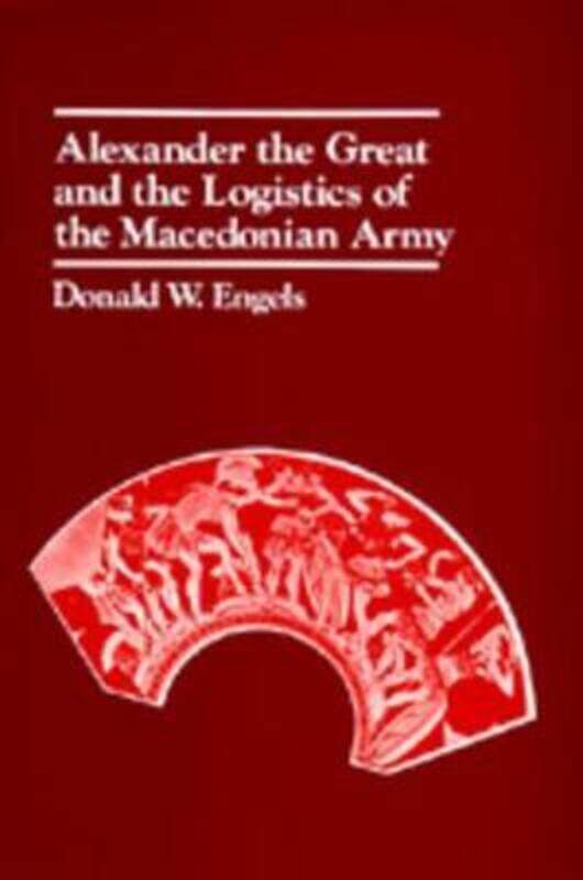 

Alexander the Great and the Logistics of the Macedonian Army.paperback,By :Engels, Donald W.