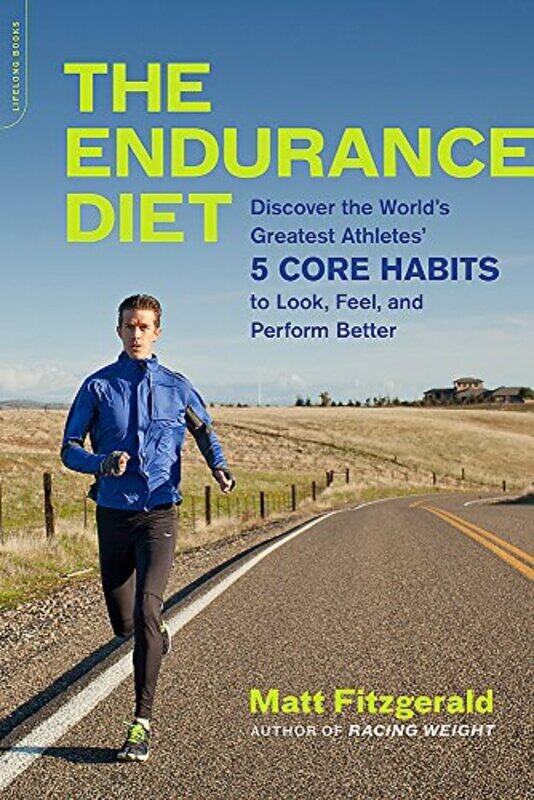 

The Endurance Diet: Discover the 5 Core Habits of the Worlds Greatest Athletes to Look, Feel, and P , Paperback by Fitzgerald Matt