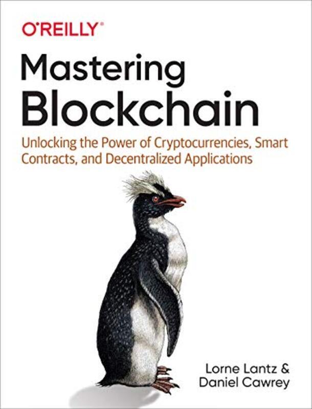 

Mastering Blockchain Unlocking The Power Of Cryptocurrencies Smart Contracts And Decentralized Ap By Lantz Lorne Cawrey Daniel Paperback