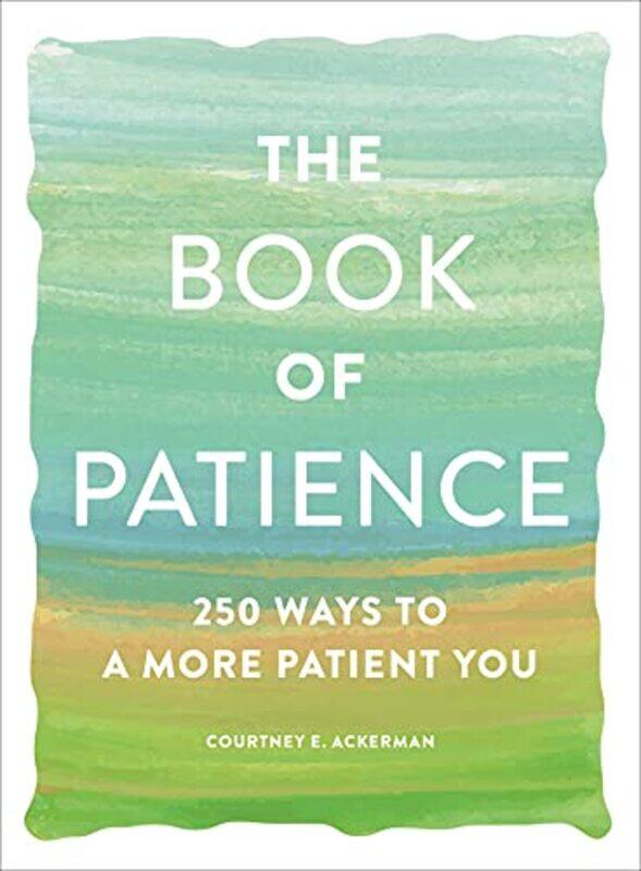 

The Book of Patience: 250 Ways to a More Patient You,Paperback,by:Ackerman, Courtney E.