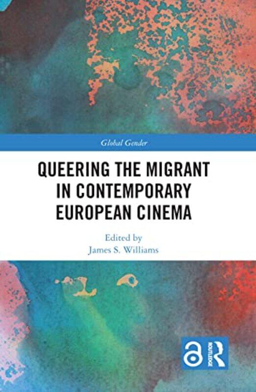 

Queering the Migrant in Contemporary European Cinema by James S Williams-Hardcover