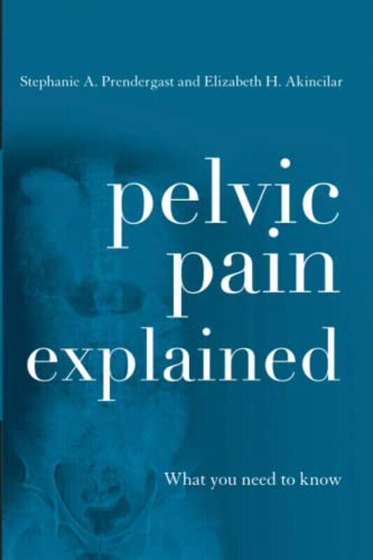 

Pelvic Pain Explained What You Need To Know By Elizabeth H Akincilar Paperback