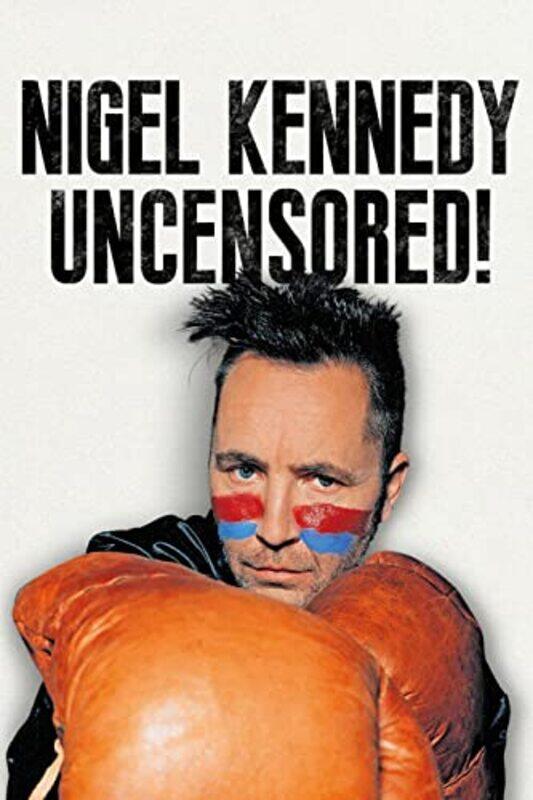 

Nigel Kennedy Uncensored by Nigel Kennedy-Hardcover
