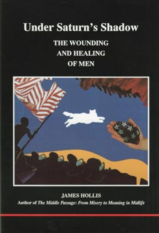 

Under Saturns Shadow The Wounding And Healing Of Men By Hollis, James - Paperback