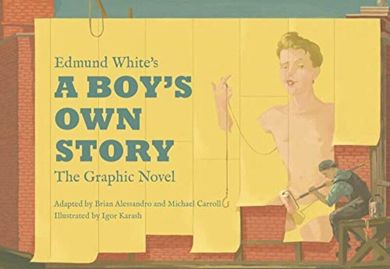 

Edmund White’s A Boy’s Own Story The Graphic Novel by Edmund WhiteRyan RunstadlerIgor Karash-Hardcover