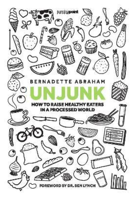 

Unjunk How to raise healthy eaters in a processed world,Hardcover,ByBernadette Abraham