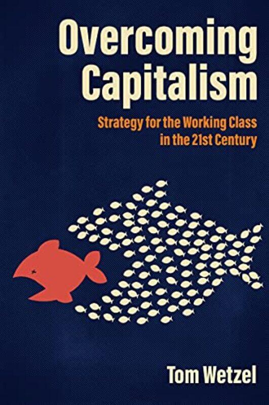 

Overcoming Capitalism by Tom Wetzel-Paperback